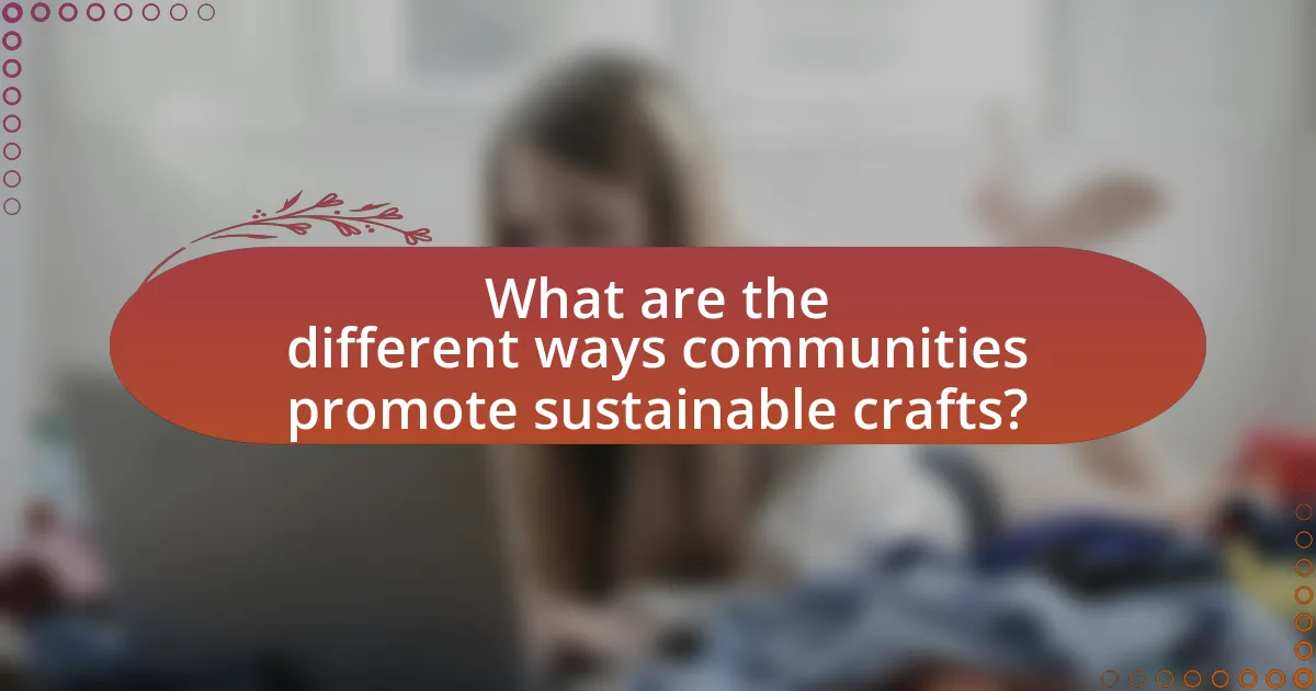 What are the different ways communities promote sustainable crafts?