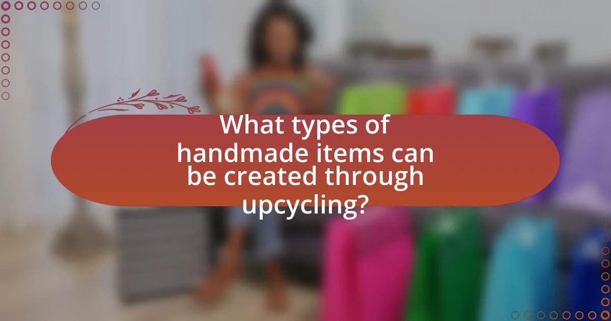 What types of handmade items can be created through upcycling?